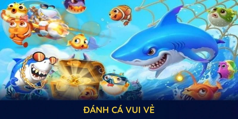 ĐÁNH CÁ VUI VẺ QQ88